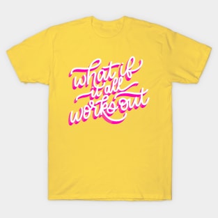 What If It All Works Out T-Shirt